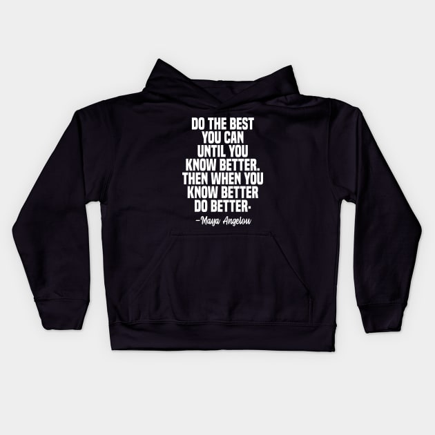 Maya Angelou Quote, do the best you can until you know better. Kids Hoodie by adil shop